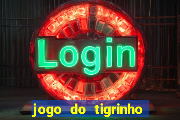 jogo do tigrinho sem deposito